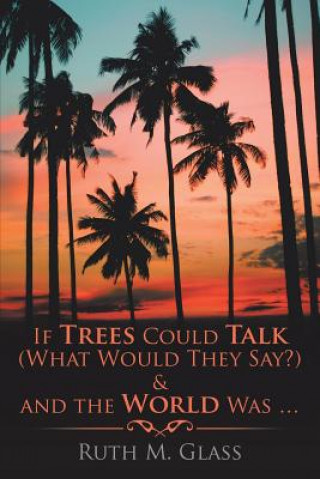 Carte If Trees Could Talk (What Would They Say?) & And The World Was . . . Ruth M. Glass