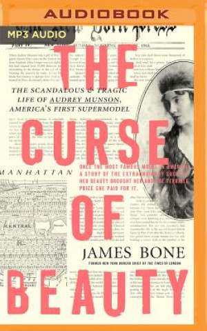 Digital The Curse of Beauty: The Scandalous & Tragic Life of Audrey Munson, America's First Supermodel James Bone