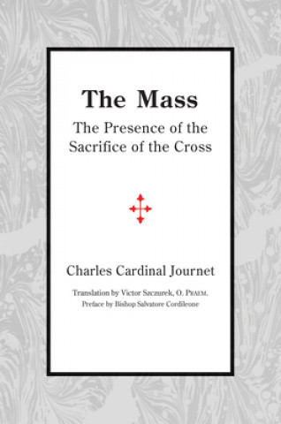 Knjiga Mass - The Presence of the Sacrifice of the Cross Charles Cardinal Journet