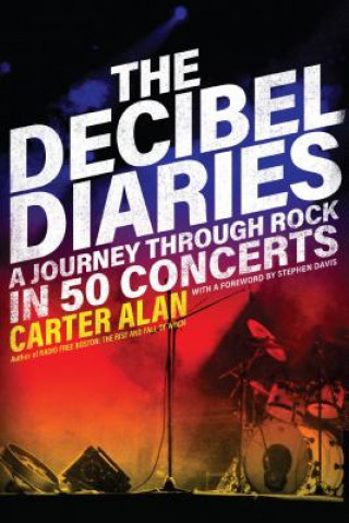 Kniha Decibel Diaries - A Journey through Rock in 50 Concerts Carter Alan