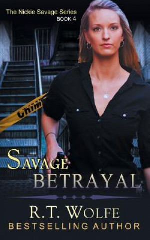 Kniha Savage Betrayal (The Nickie Savage Series, Book 4) R. T. Wolfe