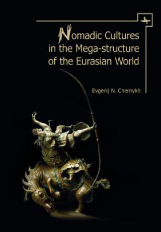 Könyv Nomadic Cultures in the Mega-Structure of Eurasian World Evgenij N. Chernykh