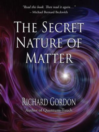 Kniha Secret Nature of Matter Richard Gordon