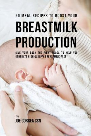 Carte 50 Meal Recipes to Boost Your Breastmilk Production Joe Correa