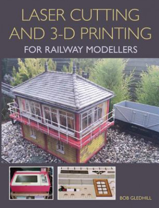 Książka Laser Cutting and 3-D Printing for Railway Modellers Bob Gledhill