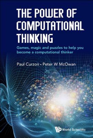Carte Power Of Computational Thinking, The: Games, Magic And Puzzles To Help You Become A Computational Thinker Peter William McOwan