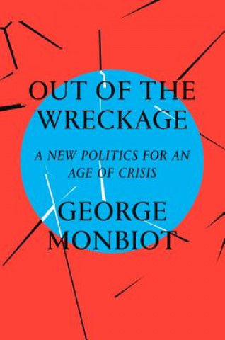 Kniha Out of the Wreckage George Monbiot
