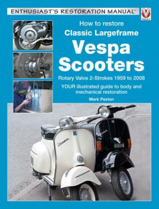 Книга How to Restore Classic Largeframe Vespa Scooters Mark Paxton