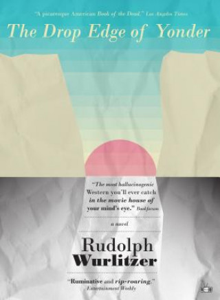 Kniha The Drop Edge of Yonder Rudolph Wurlitzer
