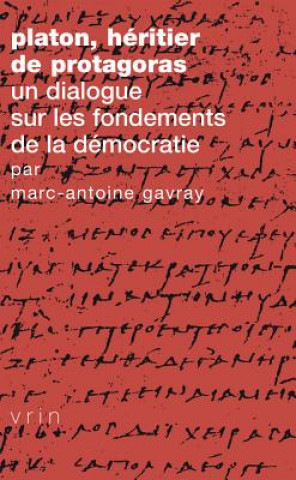 Kniha Platon, Heritier de Protagoras: Un Dialogue Sur Les Fondements de la Democratie Marc-Antoine Gavray