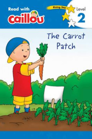 Carte Caillou: The Carrot Patch - Read with Caillou, Level 2 Anne Paradis