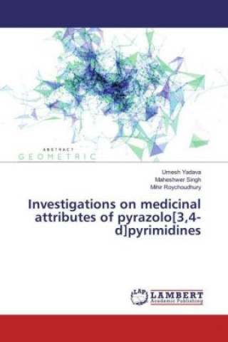 Carte Investigations on medicinal attributes of pyrazolo[3,4-d]pyrimidines Umesh Yadava
