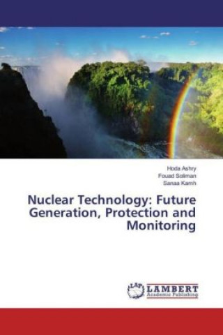 Kniha Nuclear Technology: Future Generation, Protection and Monitoring Hoda Ashry