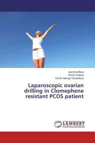 Kniha Laparoscopic ovarian drilling in Clomephene resistant PCOS patient Jesmine Banu
