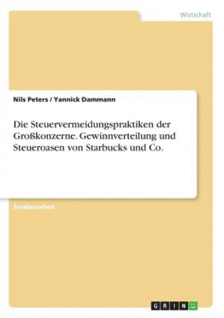 Kniha Steuervermeidungspraktiken der Grosskonzerne. Gewinnverteilung und Steueroasen von Starbucks und Co. Nils Peters