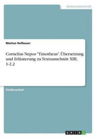 Carte Cornelius Nepos "Timotheus". Übersetzung und Erläuterung zu Textausschnitt XIII, 1-2,2 Markus Hofbauer