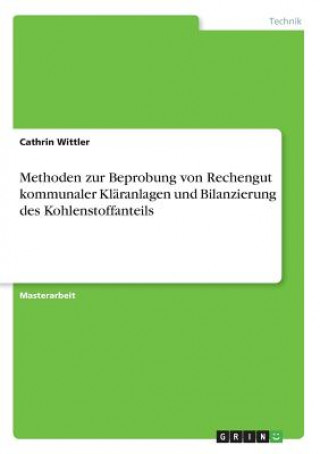 Książka Methoden zur Beprobung von Rechengut kommunaler Klaranlagen und Bilanzierung des Kohlenstoffanteils Cathrin Wittler