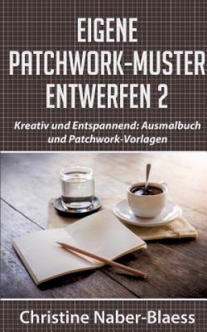 Kniha Eigene Patchwork-Muster entwerfen 2 Christine Naber-Blaess