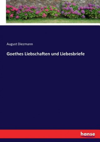 Kniha Goethes Liebschaften und Liebesbriefe AUGUST DIEZMANN