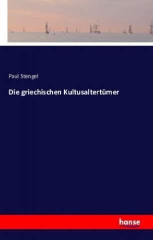 Kniha Die griechischen Kultusaltertümer Paul Stengel