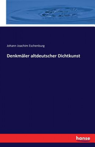Kniha Denkmaler altdeutscher Dichtkunst Johann Joachim Eschenburg