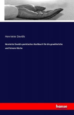 Buch Henriette Davidis praktisches Kochbuch für die gewöhnliche und feinere Küche Henriette Davidis