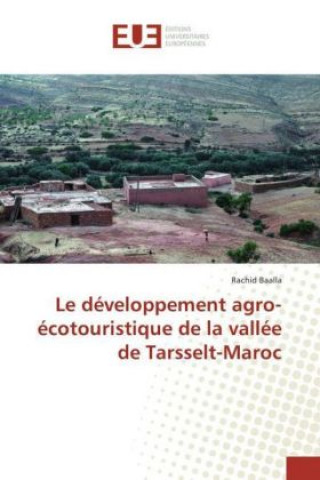 Livre Le développement agro-écotouristique de la vallée de Tarsselt-Maroc Rachid Baalla