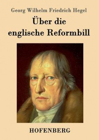 Buch UEber die englische Reformbill Georg Wilhelm Friedrich Hegel