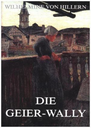 Knjiga Die Geier-Wally Wilhelmine von Hillern
