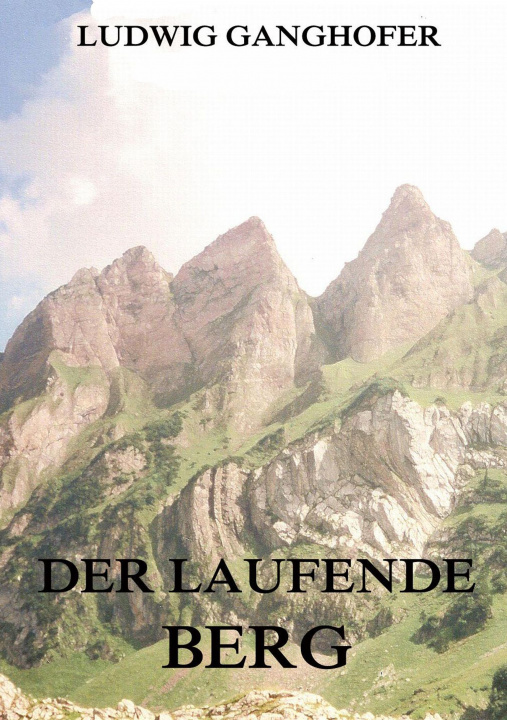 Kniha Der laufende Berg Ludwig Ganghofer