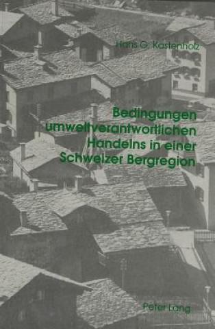 Kniha Bedingungen umweltverantwortlichen Handelns in einer Schweizer Bergregion Hans G. Kastenholz