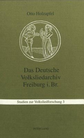 Könyv Das Deutsche Volksliedarchiv Freiburg Im Breisgau Otto Holzapfel