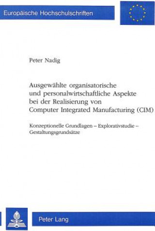 Kniha Ausgewaehlte organisatorische und personalwirtschaftliche Aspekte bei der Realisierung von Computer Integrated Manufacturing (CIM) Peter Nadig