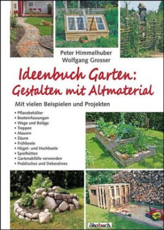 Knjiga Ideenbuch Garten: Gestalten mit Altmaterial Peter Himmelhuber