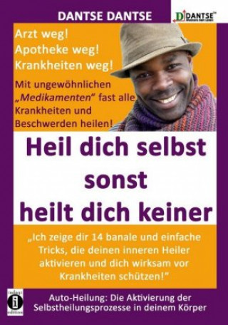 Book HEIL DICH SELBST SONST HEILT DICH KEINER - Mit ungewöhnlichen "Medikamenten" fast alle Krankheiten und Beschwerden heilen Dantse Dantse