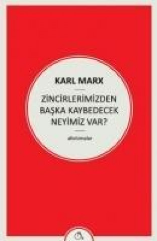 Kniha Zincirlerimizden Baska Kaybedecek Neyimiz Var Karl Marx