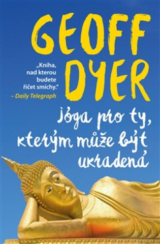 Kniha Jóga pro ty, kterým může být ukradená Geoff Dyer