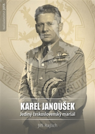 Könyv Karel Janoušek Jediný československý maršál Jiří Rajlich