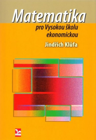 Könyv Matematika pro Vysokou školu ekonomickou Jindřich Klůfa