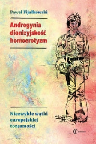 Carte Androgynia dionizyjskosc homoerotyzm Pawel Fijalkowski