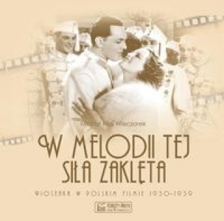 Kniha W melodii tej sila zakleta. Piosenka w polskim filmie 1930-1939 Wieczorek Michal Maj