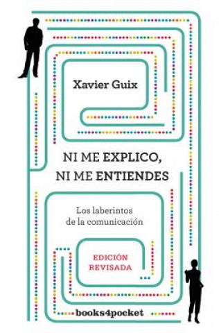 Könyv Ni me explico ni me entiendes : los laberintos de la comunicación Xavier Guix