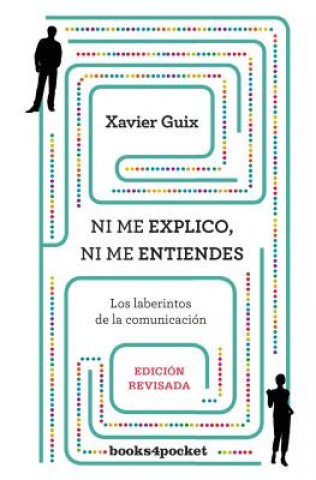 Livre Ni me explico ni me entiendes : los laberintos de la comunicación Xavier Guix