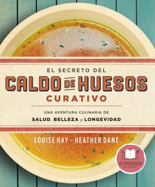 Könyv Secreto del Caldo de Huesos Curativo, El Louise Hay