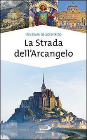 Carte La strada dell'arcangelo. La grande Via di San Michele in Europa 