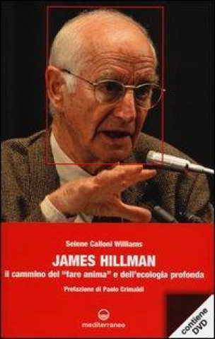 Kniha James Hillman. Il cammino del «fare anima» e dell'ecologia profonda. Con DVD Selene Calloni Williams