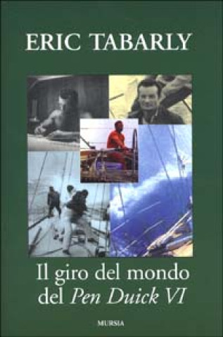 Könyv Il giro del mondo del Pen Duick VI. Una barca a vela entrata nella storia della nautica Eric Tabarly