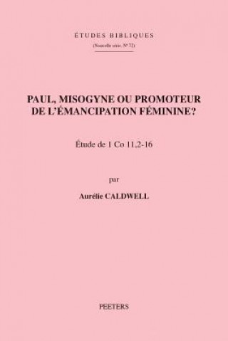 Kniha Paul, Misogyne Ou Promoteur de l'Emancipation Feminine?: Etude de 1 Co 11, 2-16 A. Caldwell