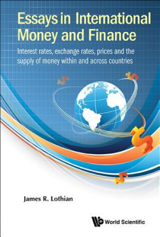 Knjiga Essays In International Money And Finance: Interest Rates, Exchange Rates, Prices And The Supply Of Money Within And Across Countries James R. Lothian