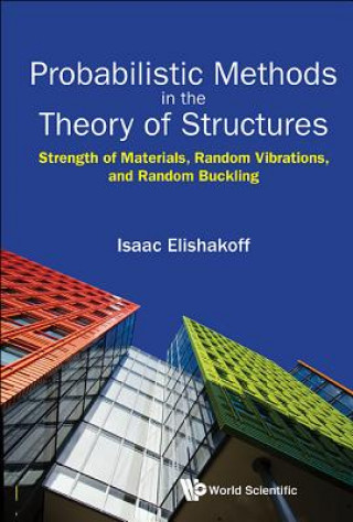 Book Probabilistic Methods In The Theory Of Structures: Strength Of Materials, Random Vibrations, And Random Buckling Isaac E. Elishakoff